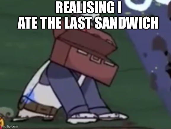 Painter dying | REALISING I ATE THE LAST SANDWICH | image tagged in painter dying | made w/ Imgflip meme maker