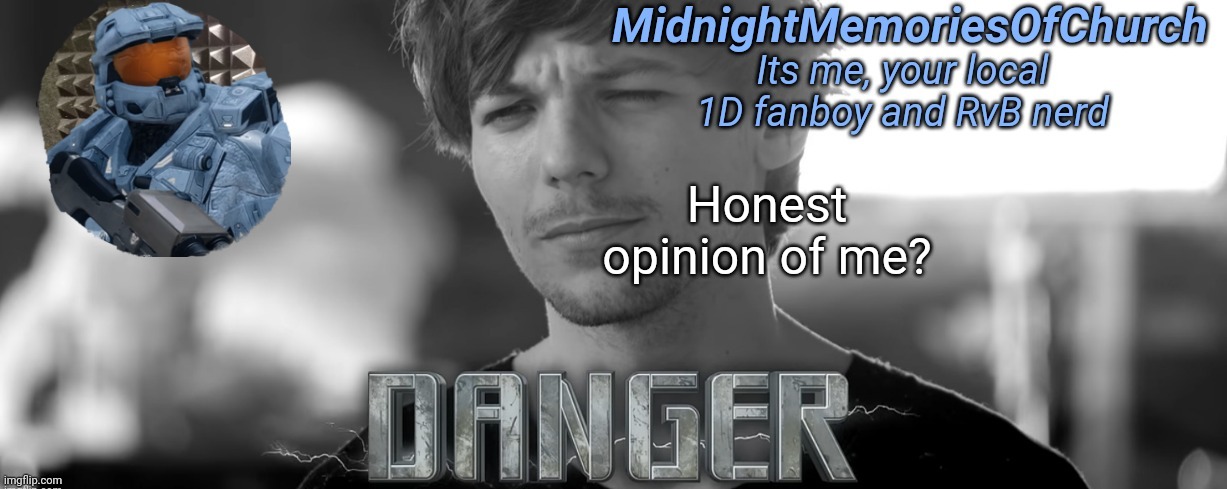 MidnightMemoriesOfChurch One Direction Announcement | Honest opinion of me? | image tagged in midnightmemoriesofchurch one direction announcement | made w/ Imgflip meme maker