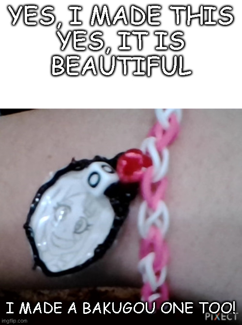 UwU | YES, I MADE THIS

YES, IT IS
BEAUTIFUL; I MADE A BAKUGOU ONE TOO! | made w/ Imgflip meme maker