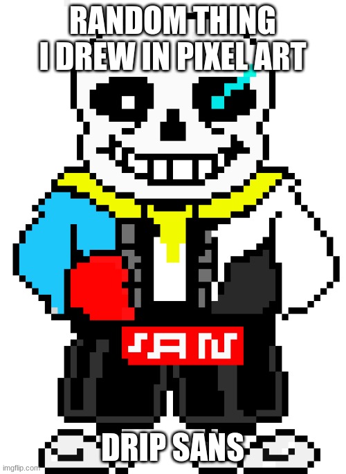 Drip sans | RANDOM THING I DREW IN PIXEL ART DRIP SANS | image tagged in drip sans | made w/ Imgflip meme maker
