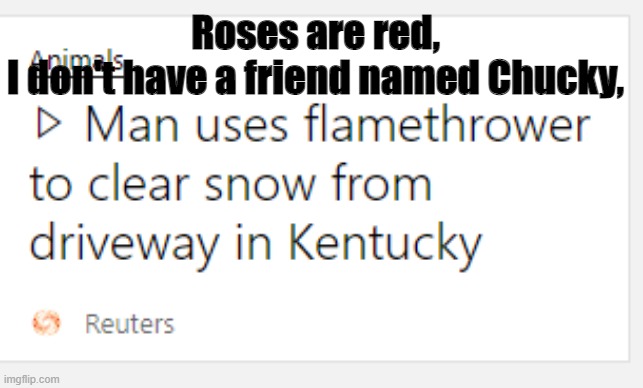 Why tho? | Roses are red,
I don't have a friend named Chucky, | image tagged in kentucky,but why tho | made w/ Imgflip meme maker