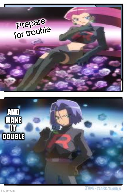 Team Rocket | Prepare for trouble; AND MAKE IT DOUBLE | image tagged in memes | made w/ Imgflip meme maker