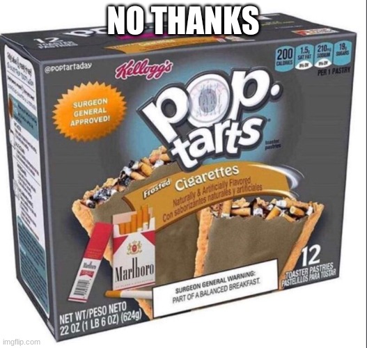 no thanksssss | NO THANKS | image tagged in poptart,ciggarete,nope | made w/ Imgflip meme maker