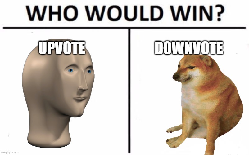 Who win??? | UPVOTE; DOWNVOTE | image tagged in memes,who would win,meme man,doge,dogs,politics | made w/ Imgflip meme maker