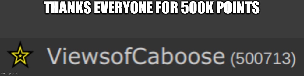 THANKS EVERYONE FOR 500K POINTS | made w/ Imgflip meme maker