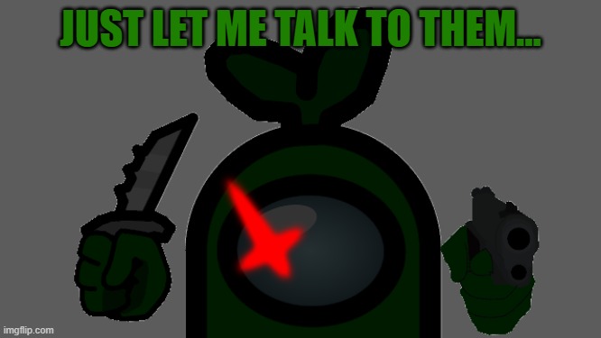 Impostor Plant Sticker | JUST LET ME TALK TO THEM... | image tagged in impostor plant sticker | made w/ Imgflip meme maker