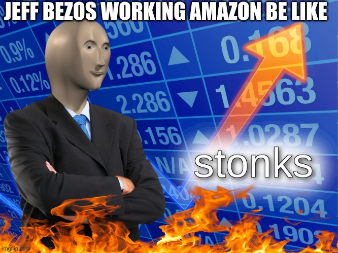 stonks | JEFF BEZOS WORKING AMAZON BE LIKE | image tagged in stonks | made w/ Imgflip meme maker