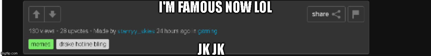 I've never gotten so many upvotes but cool, cool | I'M FAMOUS NOW LOL; JK JK | image tagged in upvotes | made w/ Imgflip meme maker