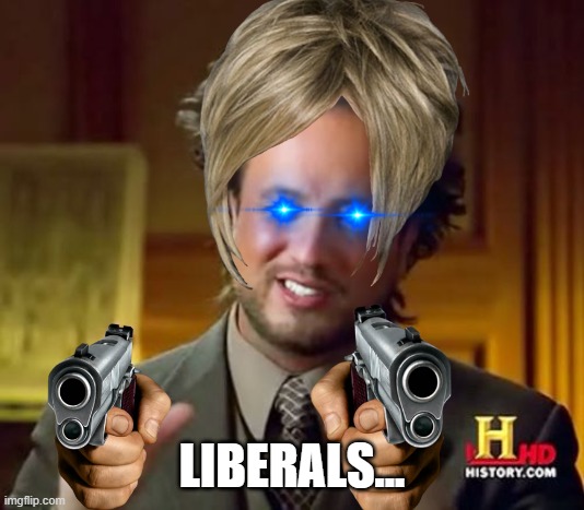 Why can we all just ... | LIBERALS... | image tagged in memes,ancient aliens,liberals | made w/ Imgflip meme maker