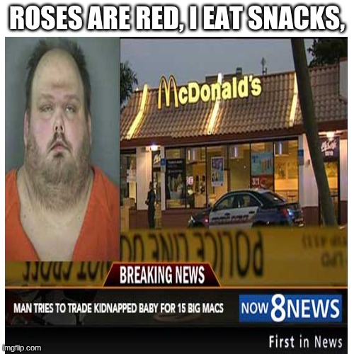 ROSES ARE RED, I EAT SNACKS, | image tagged in white background | made w/ Imgflip meme maker