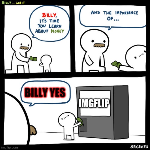 Billy... Wait | BILLY YES; IMGFLIP | image tagged in billy wait | made w/ Imgflip meme maker