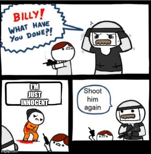 SCP Billy!! | I'M JUST INNOCENT | image tagged in scp billy | made w/ Imgflip meme maker