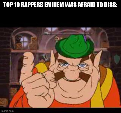 Morshu | TOP 10 RAPPERS EMINEM WAS AFRAID TO DISS: | image tagged in morshu | made w/ Imgflip meme maker