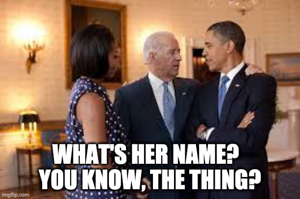 Michelle the thing | WHAT'S HER NAME?  
YOU KNOW, THE THING? | image tagged in obama,joe biden | made w/ Imgflip meme maker