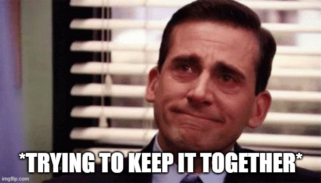 Cry |  *TRYING TO KEEP IT TOGETHER* | image tagged in happy cry,cry,pretending,keep it together,hold it together,happy | made w/ Imgflip meme maker