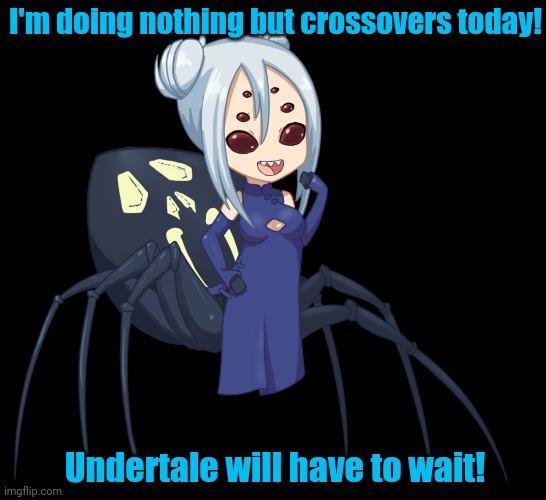 I'm doing nothing but crossovers today! Undertale will have to wait! | made w/ Imgflip meme maker
