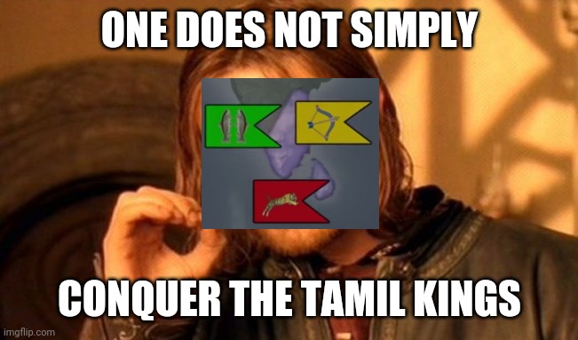 One Does Not Simply Meme | ONE DOES NOT SIMPLY; CONQUER THE TAMIL KINGS | image tagged in memes,one does not simply | made w/ Imgflip meme maker