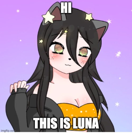 Luna | HI; THIS IS LUNA | image tagged in luna | made w/ Imgflip meme maker