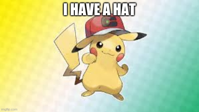 cool | I HAVE A HAT | image tagged in pokemon | made w/ Imgflip meme maker