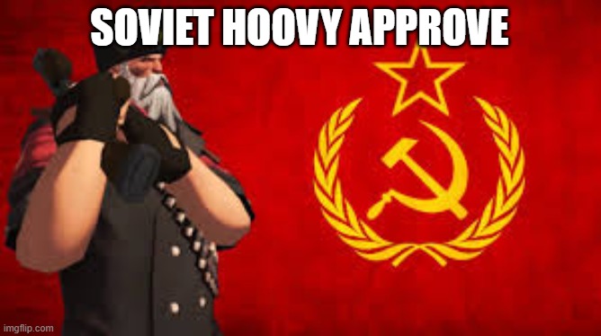 soviet hoovy | SOVIET HOOVY APPROVE | image tagged in soviet hoovy | made w/ Imgflip meme maker