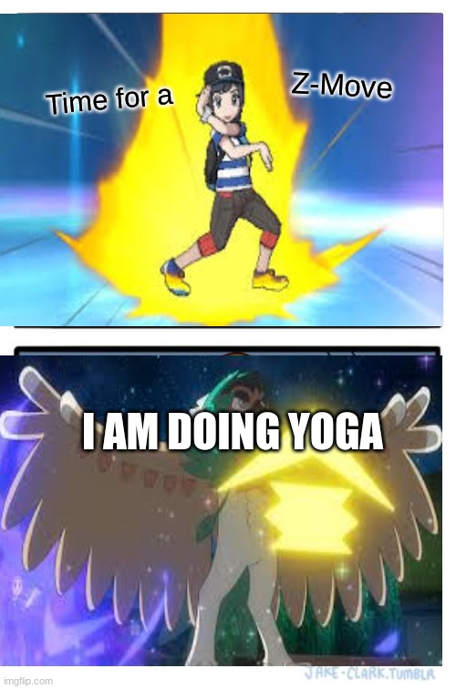 Two Buttons | Z-Move; Time for a; I AM DOING YOGA | image tagged in memes | made w/ Imgflip meme maker