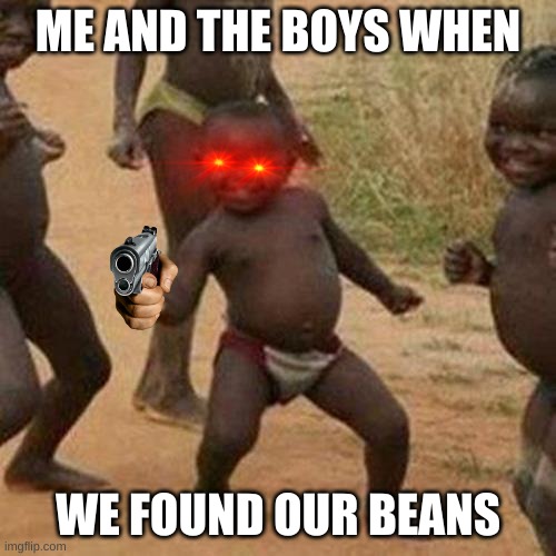 roblax folow for me and roblax becuse we nede mony and yal cen give money | ME AND THE BOYS WHEN; WE FOUND OUR BEANS | image tagged in memes,third world success kid | made w/ Imgflip meme maker