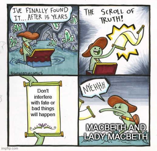 The Entire Plot of Macbeth | Don't interfere with fate or bad things will happen; MACBETH AND LADY MACBETH | image tagged in memes,the scroll of truth,macbeth | made w/ Imgflip meme maker