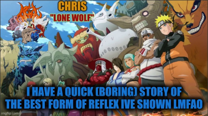 not reflex, more of a speed feat. | I HAVE A QUICK (BORING) STORY OF THE BEST FORM OF REFLEX IVE SHOWN LMFAO | image tagged in jinch riki template | made w/ Imgflip meme maker