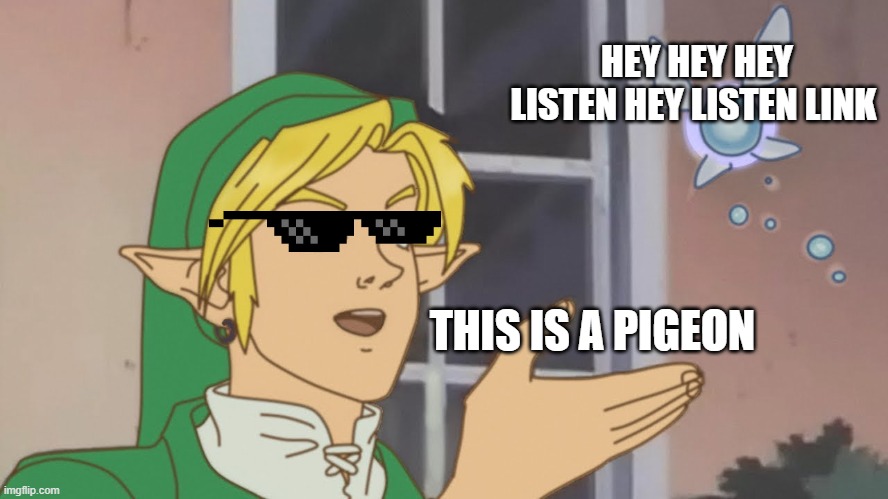 Navi is pigeon | HEY HEY HEY LISTEN HEY LISTEN LINK; THIS IS A PIGEON | image tagged in link is this a pigeon | made w/ Imgflip meme maker