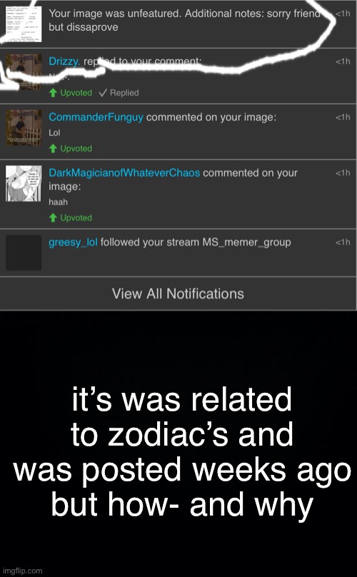 it’s was related to zodiac’s and was posted weeks ago
but how- and why | image tagged in black background | made w/ Imgflip meme maker