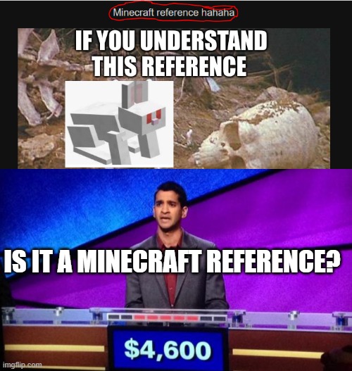 IS IT A MINECRAFT REFERENCE? | image tagged in zamir jeopardy | made w/ Imgflip meme maker