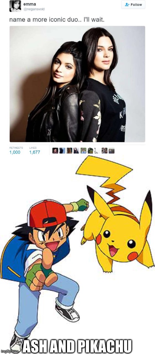 ASH AND PIKACHU | image tagged in name a more iconic duo,ash and pikachu | made w/ Imgflip meme maker