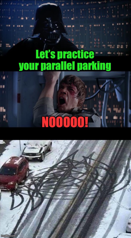 ...and nooooo using the force. | Let’s practice your parallel parking; NOOOOO! | image tagged in memes,star wars no,parking,funny | made w/ Imgflip meme maker