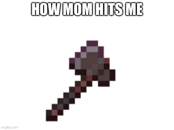 HOW MOM HITS ME | made w/ Imgflip meme maker