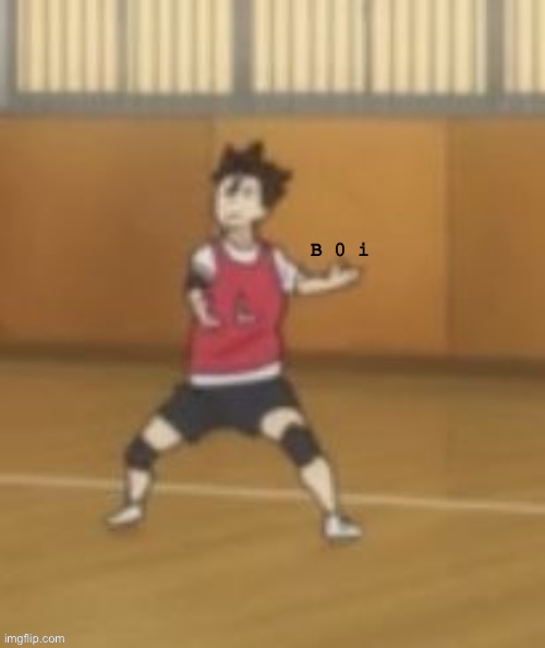 B 0 i | made w/ Imgflip meme maker