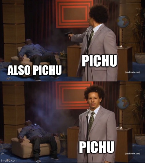 Who Killed Hannibal Meme | PICHU; ALSO PICHU; PICHU | image tagged in memes,who killed hannibal | made w/ Imgflip meme maker