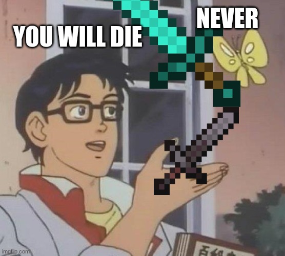 NEVER; YOU WILL DIE | image tagged in killer buterfly | made w/ Imgflip meme maker