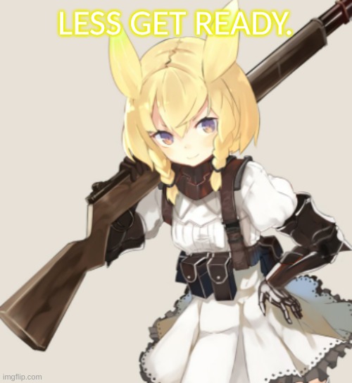 LESS GET READY. | made w/ Imgflip meme maker