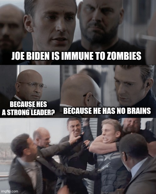 Oof | JOE BIDEN IS IMMUNE TO ZOMBIES; BECAUSE HES A STRONG LEADER? BECAUSE HE HAS NO BRAINS | image tagged in captain america elevator,creepy joe biden | made w/ Imgflip meme maker