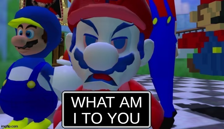 be honest | WHAT AM I TO YOU | image tagged in 7 grand dad says,memes | made w/ Imgflip meme maker