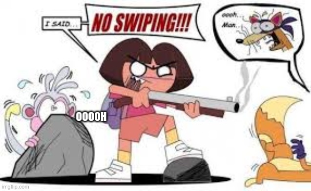 no sniping | OOOOH | image tagged in nooooooooo | made w/ Imgflip meme maker