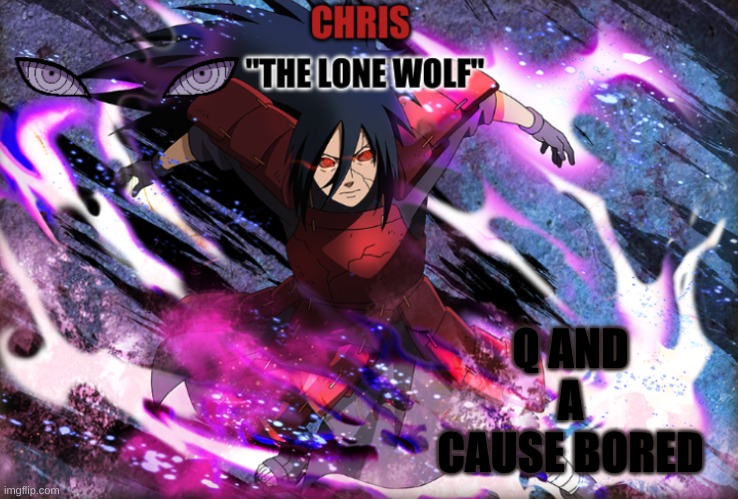 Madara Template | Q AND A CAUSE BORED | image tagged in madara template | made w/ Imgflip meme maker