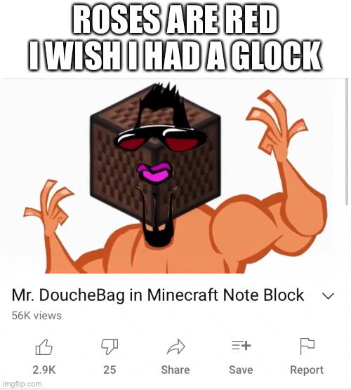 poetry | ROSES ARE RED
I WISH I HAD A GLOCK | image tagged in memes,funny,wtf,minecraft,youtube,poetry | made w/ Imgflip meme maker