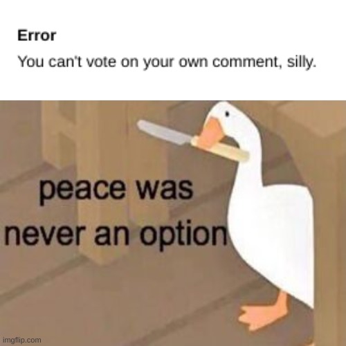 Peace was never an option | image tagged in untitled goose peace was never an option | made w/ Imgflip meme maker