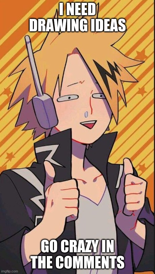 Dumb Kaminari | I NEED DRAWING IDEAS; GO CRAZY IN THE COMMENTS | image tagged in dumb kaminari | made w/ Imgflip meme maker