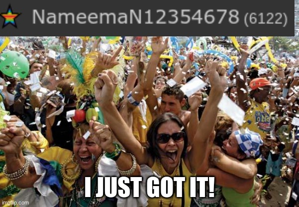 Yay! Thx for 6,000! | I JUST GOT IT! | image tagged in celebrate | made w/ Imgflip meme maker