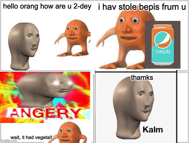Orang is a good guy now??? | hello orang how are u 2-dey; i hav stole bepis frum u; thamks; wait, it had vegetal! | image tagged in memes,blank comic panel 2x2 | made w/ Imgflip meme maker