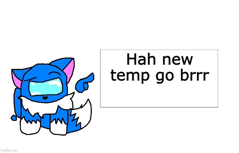 Among Us Cloud pointing at a sign | Hah new temp go brrr | image tagged in among us cloud pointing at a sign | made w/ Imgflip meme maker