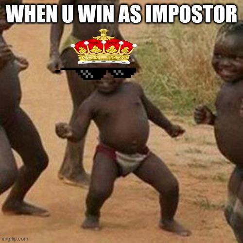 true in lobby | WHEN U WIN AS IMPOSTOR | image tagged in memes,third world success kid | made w/ Imgflip meme maker