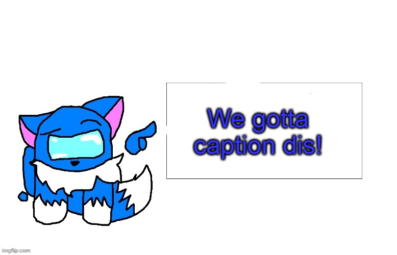 We gotta caption dis! | made w/ Imgflip meme maker